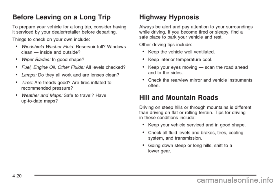 CHEVROLET HHR 2008 1.G Owners Manual Before Leaving on a Long Trip
To prepare your vehicle for a long trip, consider having
it serviced by your dealer/retailer before departing.
Things to check on your own include:
Windshield Washer Flui CHEVROLET HHR 2008 1.G Owners Manual Before Leaving on a Long Trip
To prepare your vehicle for a long trip, consider having
it serviced by your dealer/retailer before departing.
Things to check on your own include:
Windshield Washer Flui