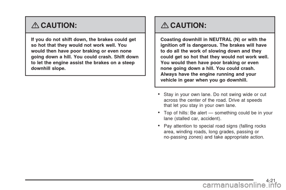 CHEVROLET HHR 2008 1.G Owners Manual {CAUTION:
If you do not shift down, the brakes could get
so hot that they would not work well. You
would then have poor braking or even none
going down a hill. You could crash. Shift down
to let the e CHEVROLET HHR 2008 1.G Owners Manual {CAUTION:
If you do not shift down, the brakes could get
so hot that they would not work well. You
would then have poor braking or even none
going down a hill. You could crash. Shift down
to let the e