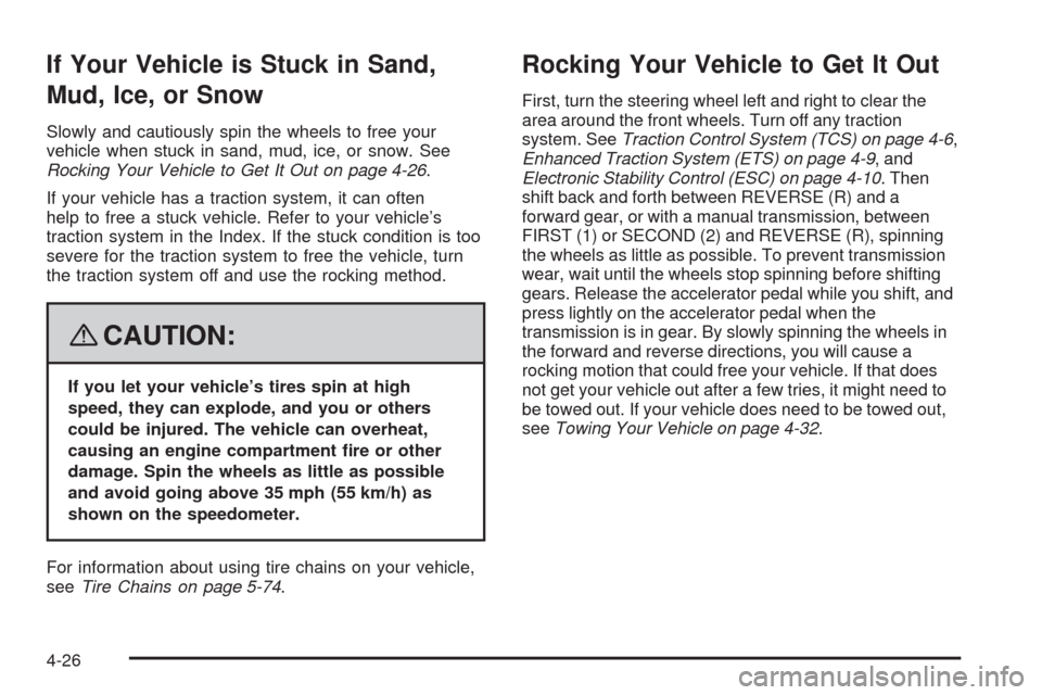 CHEVROLET HHR 2008 1.G Owners Manual If Your Vehicle is Stuck in Sand,
Mud, Ice, or Snow
Slowly and cautiously spin the wheels to free your
vehicle when stuck in sand, mud, ice, or snow. See
Rocking Your Vehicle to Get It Out on page 4-2 CHEVROLET HHR 2008 1.G Owners Manual If Your Vehicle is Stuck in Sand,
Mud, Ice, or Snow
Slowly and cautiously spin the wheels to free your
vehicle when stuck in sand, mud, ice, or snow. See
Rocking Your Vehicle to Get It Out on page 4-2