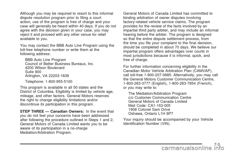 CHEVROLET HHR 2008 1.G Owners Manual Although you may be required to resort to this informal
dispute resolution program prior to �ling a court
action, use of the program is free of charge and your
case will generally be heard within 40 d