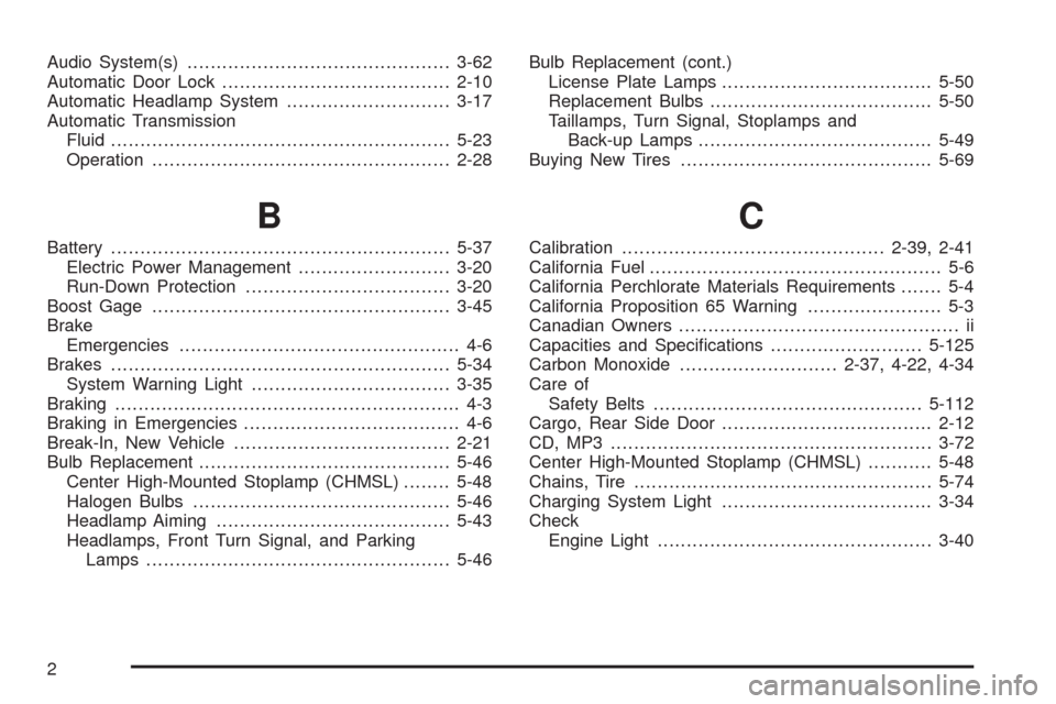 CHEVROLET HHR 2008 1.G Owners Manual Audio System(s).............................................3-62
Automatic Door Lock.......................................2-10
Automatic Headlamp System............................3-17
Automatic Tran