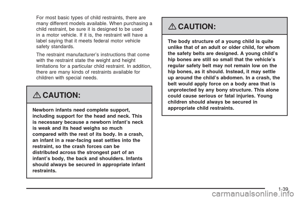 CHEVROLET HHR 2008 1.G Service Manual For most basic types of child restraints, there are
many different models available. When purchasing a
child restraint, be sure it is designed to be used
in a motor vehicle. If it is, the restraint wi