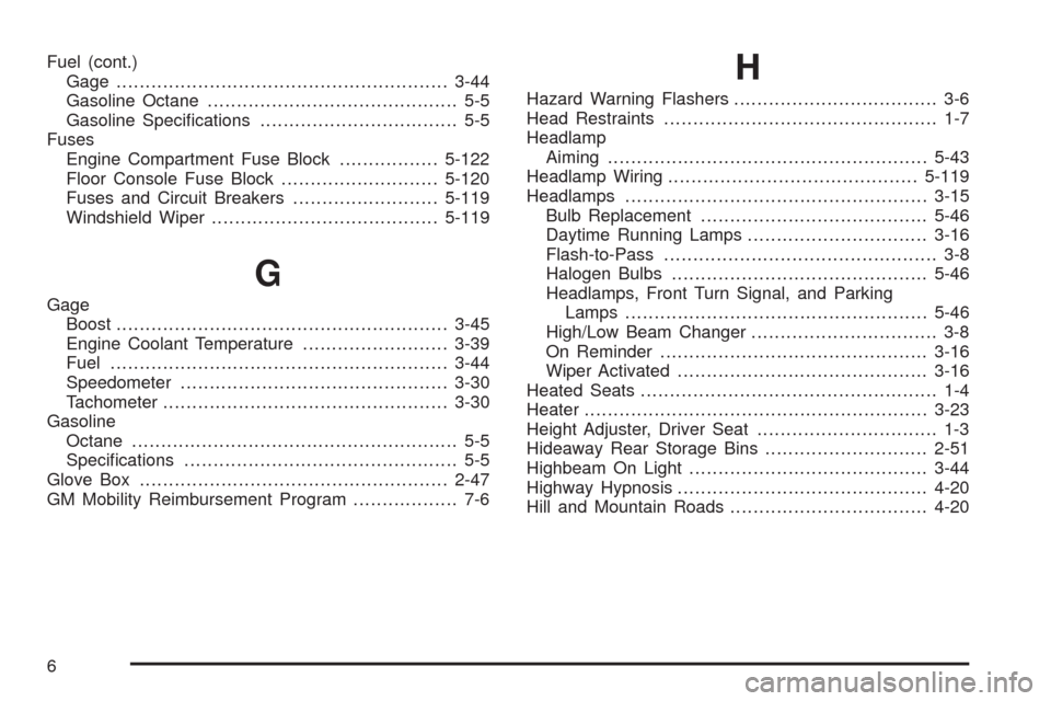 CHEVROLET HHR 2008 1.G Owners Manual Fuel (cont.)
Gage.........................................................3-44
Gasoline Octane........................................... 5-5
Gasoline Speci�cations.................................. 5