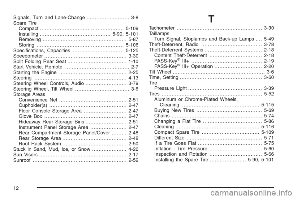 CHEVROLET HHR 2008 1.G Owners Manual Signals, Turn and Lane-Change.......................... 3-8
Spare Tire
Compact...................................................5-109
Installing...........................................5-90, 5-101

