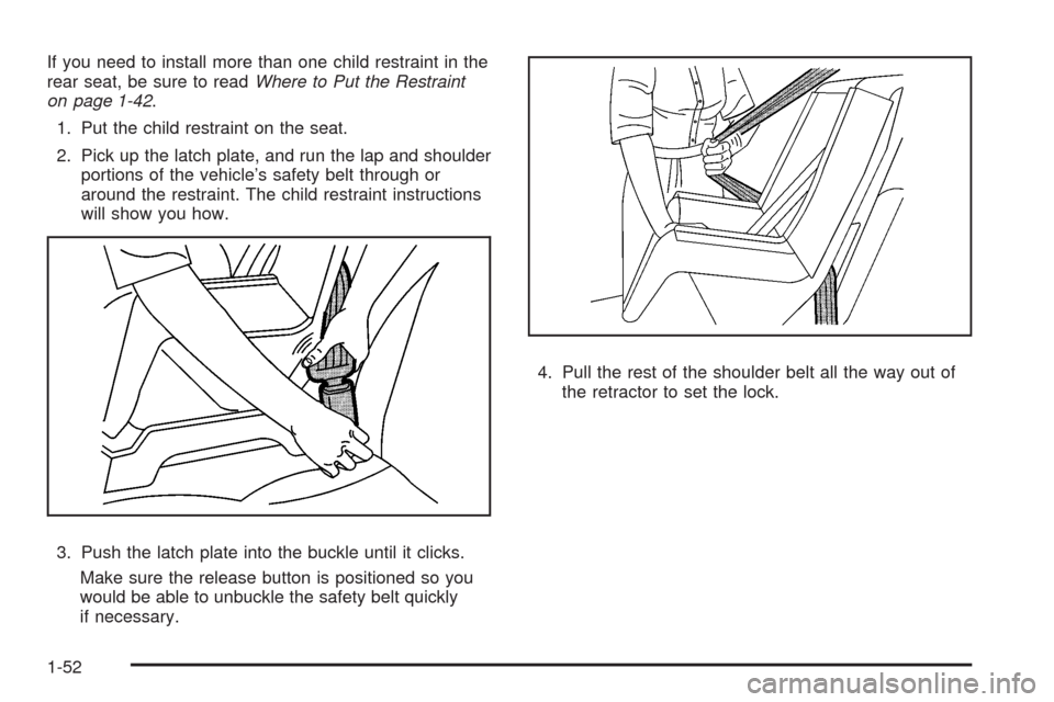 CHEVROLET HHR 2008 1.G Owners Manual If you need to install more than one child restraint in the
rear seat, be sure to readWhere to Put the Restraint
on page 1-42.
1. Put the child restraint on the seat.
2. Pick up the latch plate, and r