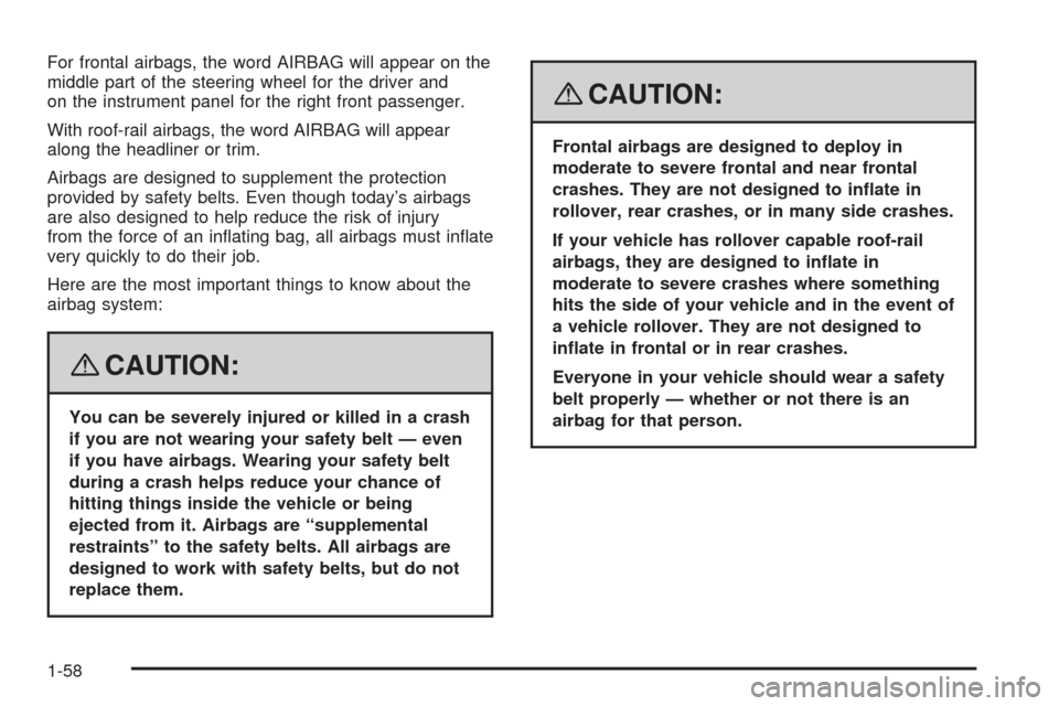 CHEVROLET HHR 2008 1.G Repair Manual For frontal airbags, the word AIRBAG will appear on the
middle part of the steering wheel for the driver and
on the instrument panel for the right front passenger.
With roof-rail airbags, the word AIR CHEVROLET HHR 2008 1.G Repair Manual For frontal airbags, the word AIRBAG will appear on the
middle part of the steering wheel for the driver and
on the instrument panel for the right front passenger.
With roof-rail airbags, the word AIR