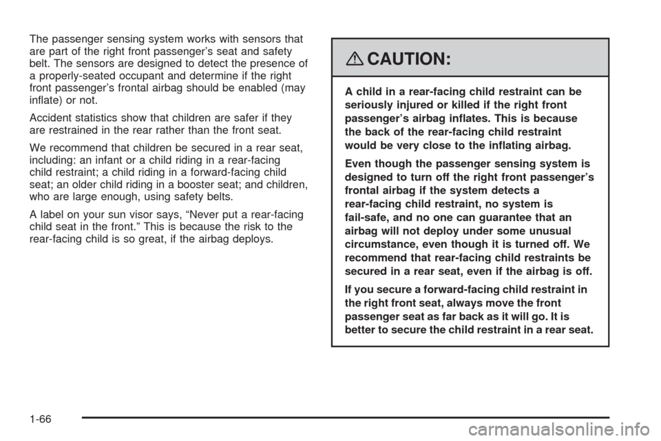 CHEVROLET HHR 2008 1.G Repair Manual The passenger sensing system works with sensors that
are part of the right front passenger’s seat and safety
belt. The sensors are designed to detect the presence of
a properly-seated occupant and d