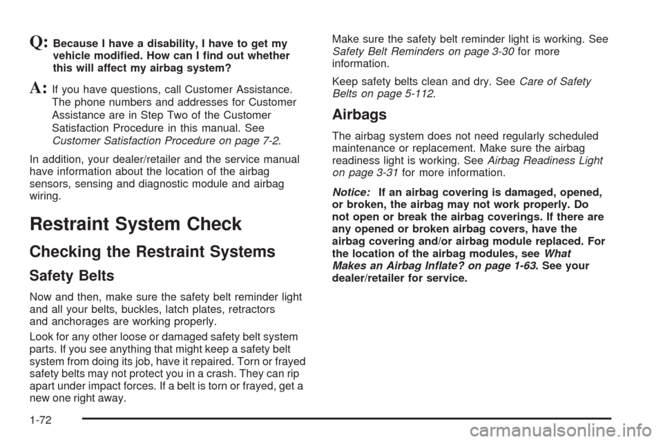 CHEVROLET HHR 2008 1.G Manual PDF Q:Because I have a disability, I have to get my
vehicle modi�ed. How can I �nd out whether
this will affect my airbag system?
A:If you have questions, call Customer Assistance.
The phone numbers and a