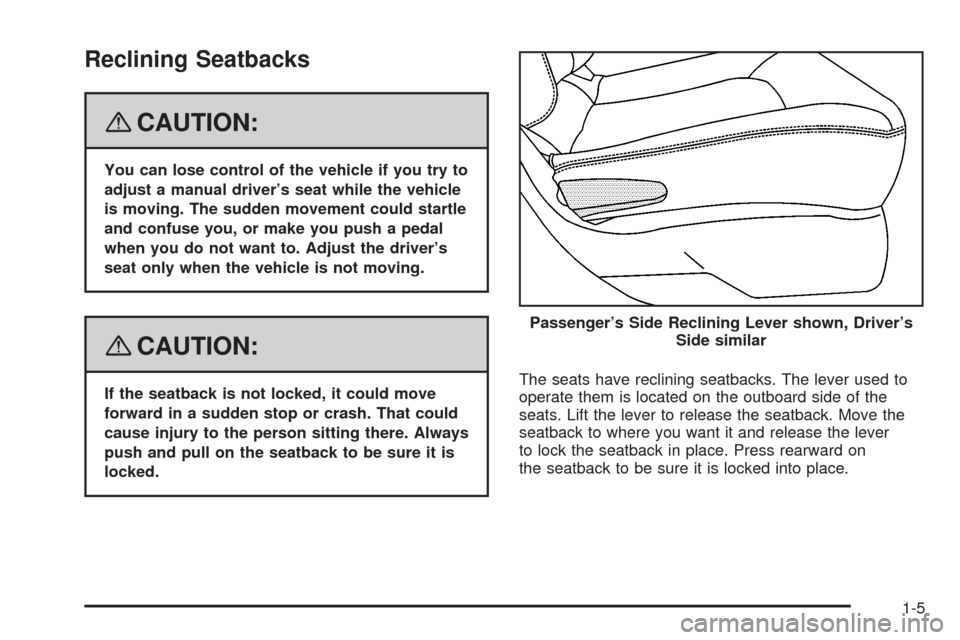 CHEVROLET HHR 2008 1.G Owners Manual Reclining Seatbacks
{CAUTION:
You can lose control of the vehicle if you try to
adjust a manual driver’s seat while the vehicle
is moving. The sudden movement could startle
and confuse you, or make 