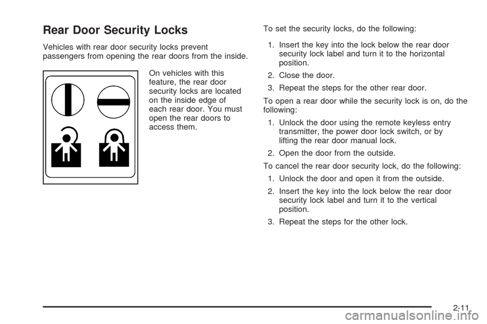 CHEVROLET HHR 2008 1.G Manual Online Rear Door Security Locks
Vehicles with rear door security locks prevent
passengers from opening the rear doors from the inside.
On vehicles with this
feature, the rear door
security locks are located
