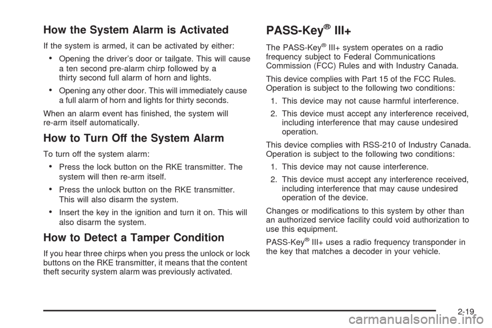 CHEVROLET HHR 2008 1.G Owners Manual How the System Alarm is Activated
If the system is armed, it can be activated by either:
Opening the driver’s door or tailgate. This will cause
a ten second pre-alarm chirp followed by a
thirty seco CHEVROLET HHR 2008 1.G Owners Manual How the System Alarm is Activated
If the system is armed, it can be activated by either:
Opening the driver’s door or tailgate. This will cause
a ten second pre-alarm chirp followed by a
thirty seco