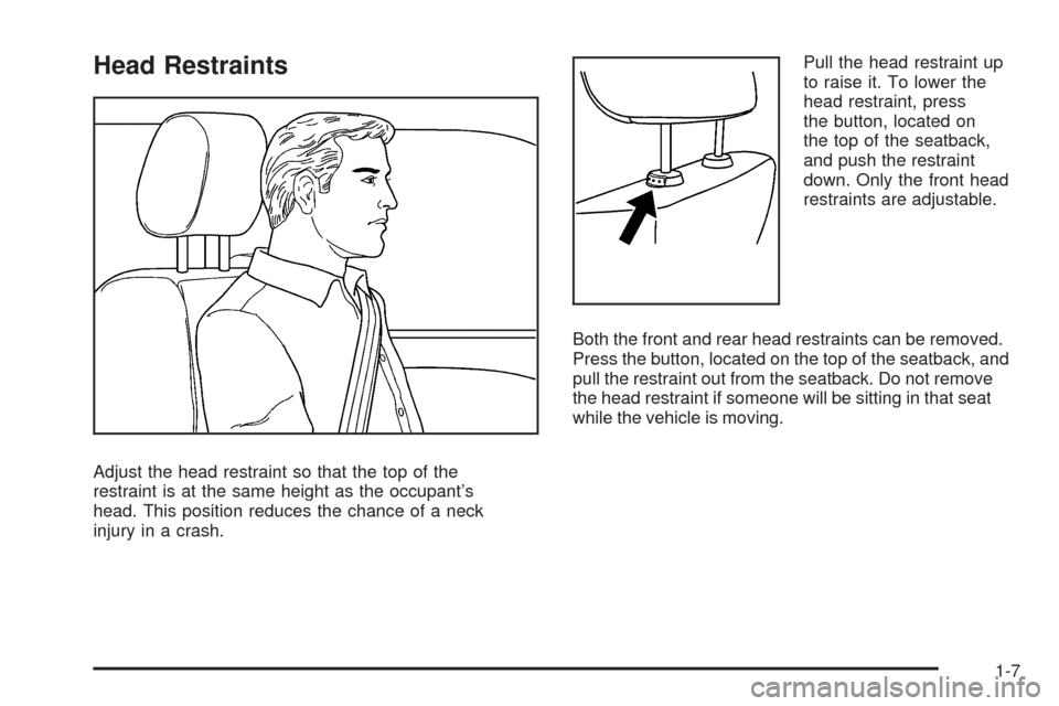 CHEVROLET HHR 2009 1.G User Guide Head Restraints
Adjust the head restraint so that the top of the
restraint is at the same height as the occupant’s
head. This position reduces the chance of a neck
injury in a crash.Pull the head re