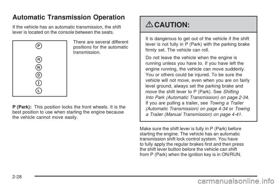 CHEVROLET HHR 2009 1.G Owners Manual Automatic Transmission Operation
If the vehicle has an automatic transmission, the shift
lever is located on the console between the seats.
There are several different
positions for the automatic
tran