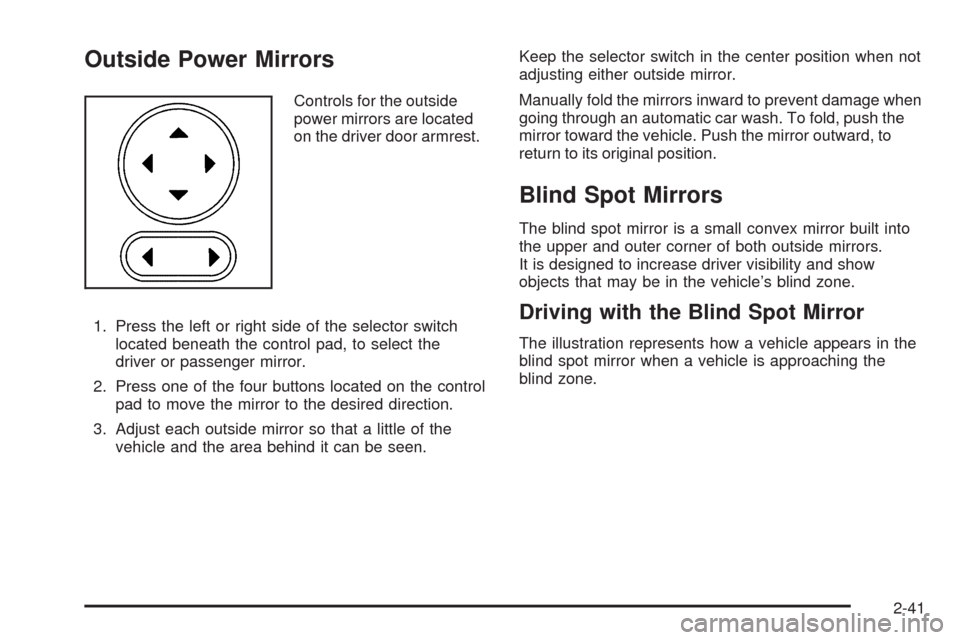CHEVROLET HHR 2009 1.G Owners Manual Outside Power Mirrors
Controls for the outside
power mirrors are located
on the driver door armrest.
1. Press the left or right side of the selector switch
located beneath the control pad, to select t