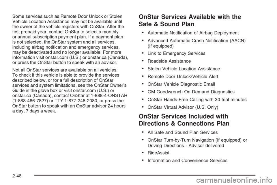 CHEVROLET HHR 2009 1.G Owners Manual Some services such as Remote Door Unlock or Stolen
Vehicle Location Assistance may not be available until
the owner of the vehicle registers with OnStar. After the
�rst prepaid year, contact OnStar to