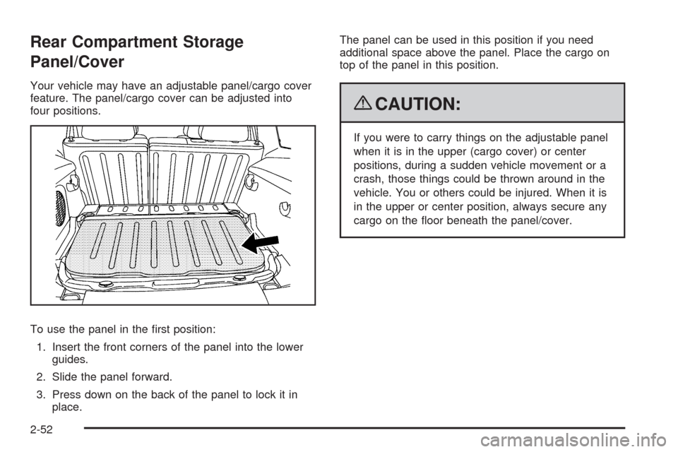CHEVROLET HHR 2009 1.G Owners Manual Rear Compartment Storage
Panel/Cover
Your vehicle may have an adjustable panel/cargo cover
feature. The panel/cargo cover can be adjusted into
four positions.
To use the panel in the �rst position:
1.