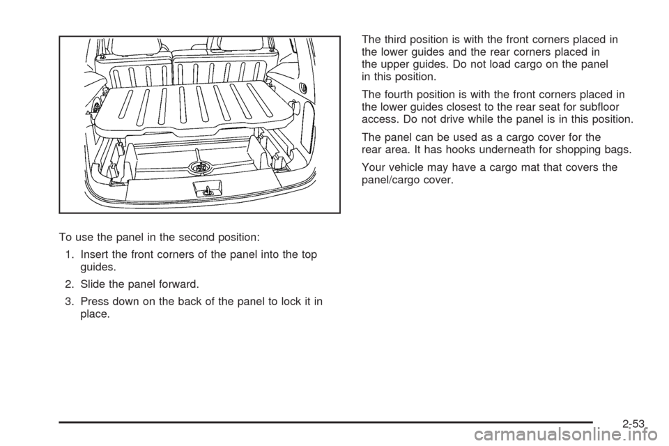 CHEVROLET HHR 2009 1.G Owners Manual To use the panel in the second position:
1. Insert the front corners of the panel into the top
guides.
2. Slide the panel forward.
3. Press down on the back of the panel to lock it in
place.The third 