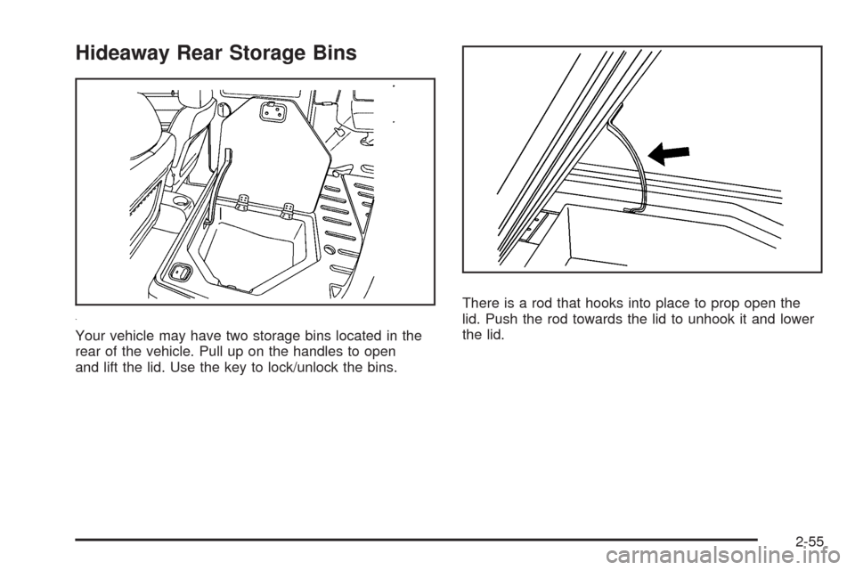 CHEVROLET HHR 2009 1.G Owners Manual Hideaway Rear Storage Bins
Your vehicle may have two storage bins located in the
rear of the vehicle. Pull up on the handles to open
and lift the lid. Use the key to lock/unlock the bins.There is a ro