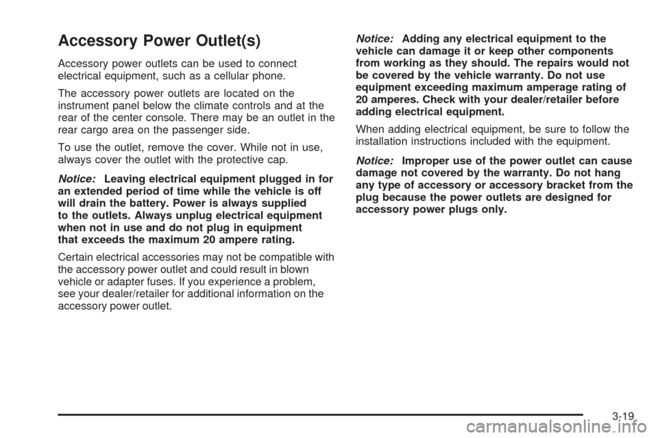CHEVROLET HHR 2009 1.G Owners Manual Accessory Power Outlet(s)
Accessory power outlets can be used to connect
electrical equipment, such as a cellular phone.
The accessory power outlets are located on the
instrument panel below the clima