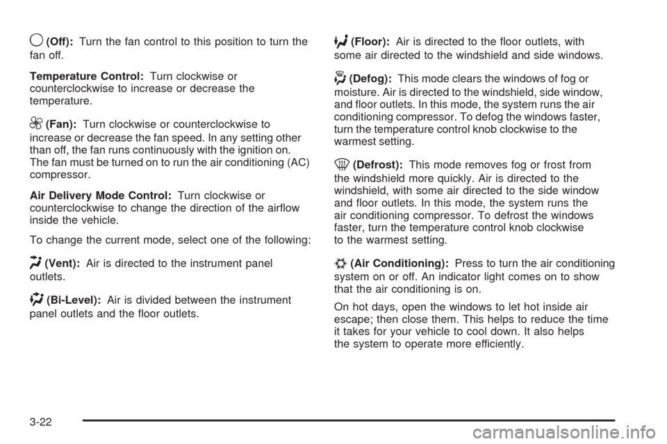 CHEVROLET HHR 2009 1.G Owners Manual 9(Off):Turn the fan control to this position to turn the
fan off.
Temperature Control:Turn clockwise or
counterclockwise to increase or decrease the
temperature.
9(Fan):Turn clockwise or counterclockw