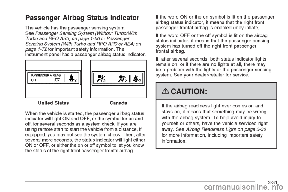 CHEVROLET HHR 2009 1.G Owners Manual Passenger Airbag Status Indicator
The vehicle has the passenger sensing system.
SeePassenger Sensing System (Without Turbo/With
Turbo and RPO AS5) on page 1-66orPassenger
Sensing System (With Turbo an