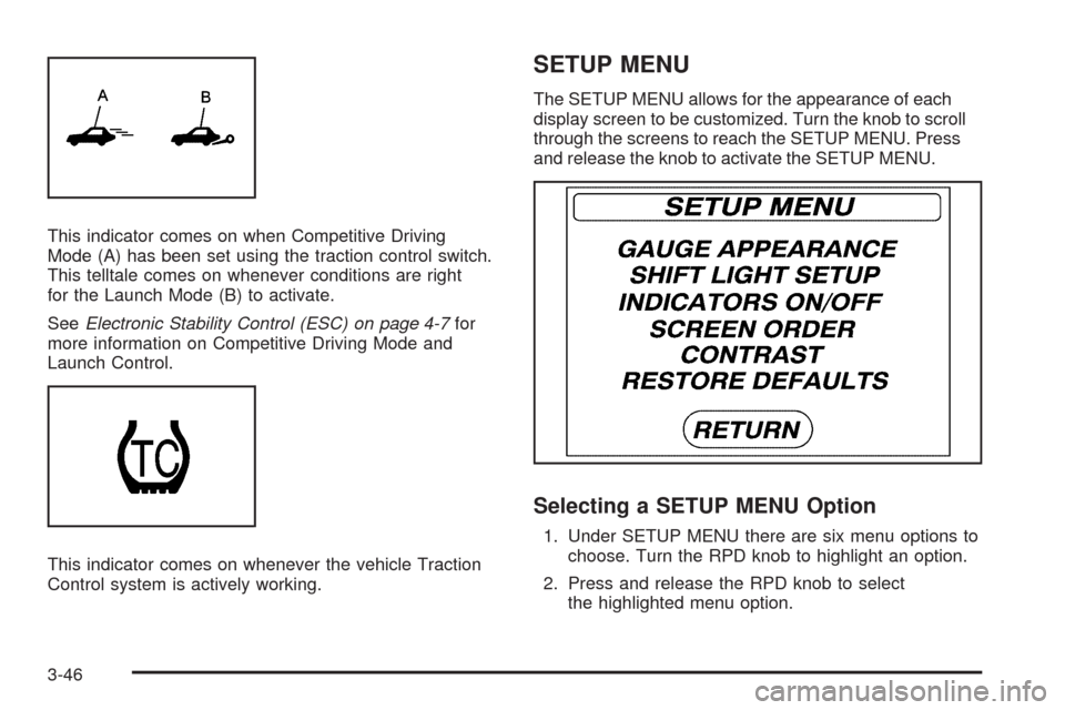 CHEVROLET HHR 2009 1.G Owners Manual This indicator comes on when Competitive Driving
Mode (A) has been set using the traction control switch.
This telltale comes on whenever conditions are right
for the Launch Mode (B) to activate.
SeeE