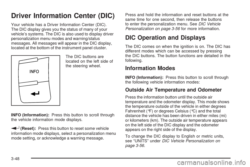 CHEVROLET HHR 2009 1.G Owners Manual Driver Information Center (DIC)
Your vehicle has a Driver Information Center (DIC).
The DIC display gives you the status of many of your
vehicle’s systems. The DIC is also used to display driver
per