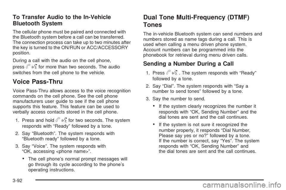 CHEVROLET HHR 2009 1.G Owners Manual To Transfer Audio to the In-Vehicle
Bluetooth System
The cellular phone must be paired and connected with
the Bluetooth system before a call can be transferred.
The connection process can take up to t