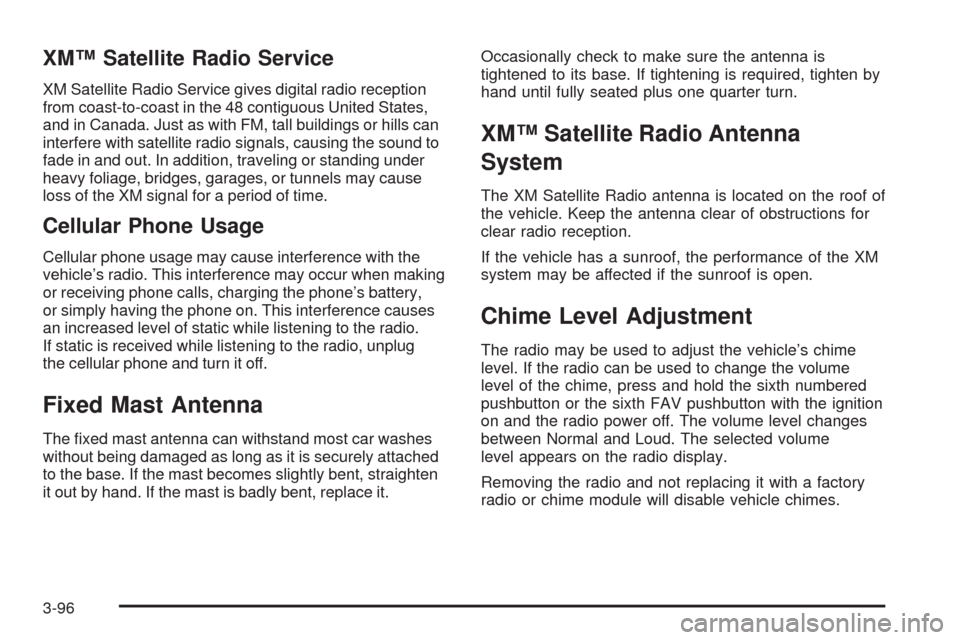 CHEVROLET HHR 2009 1.G Owners Manual XM™ Satellite Radio Service
XM Satellite Radio Service gives digital radio reception
from coast-to-coast in the 48 contiguous United States,
and in Canada. Just as with FM, tall buildings or hills c