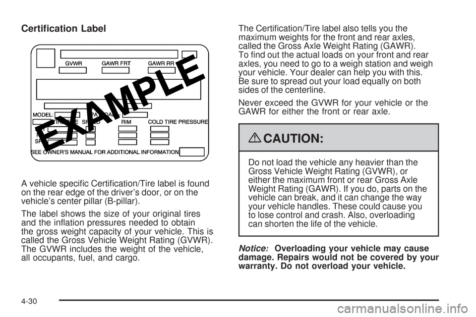 CHEVROLET HHR 2009 1.G Owners Manual Certi�cation Label
A vehicle speci�c Certi�cation/Tire label is found
on the rear edge of the driver’s door, or on the
vehicle’s center pillar (B-pillar).
The label shows the size of your original