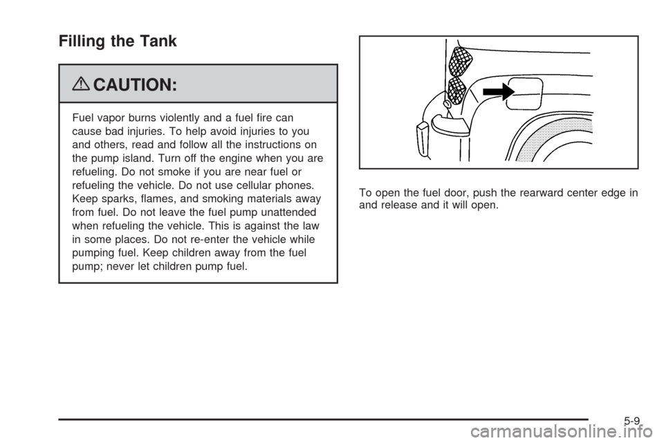 CHEVROLET HHR 2009 1.G Owners Manual Filling the Tank
{CAUTION:
Fuel vapor burns violently and a fuel �re can
cause bad injuries. To help avoid injuries to you
and others, read and follow all the instructions on
the pump island. Turn off