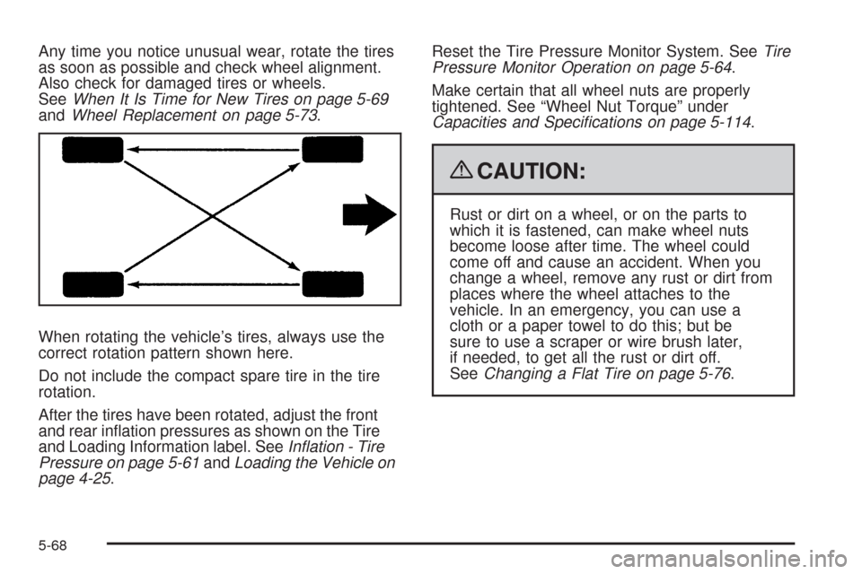 CHEVROLET HHR 2009 1.G Owners Manual Any time you notice unusual wear, rotate the tires
as soon as possible and check wheel alignment.
Also check for damaged tires or wheels.
SeeWhen It Is Time for New Tires on page 5-69
andWheel Replace