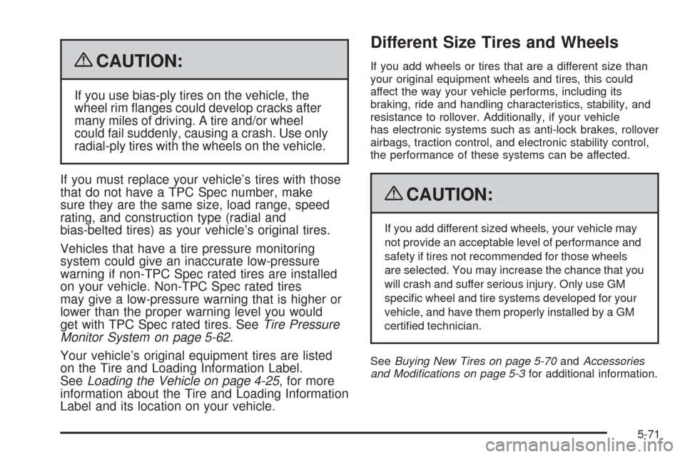 CHEVROLET HHR 2009 1.G Owners Manual {CAUTION:
If you use bias-ply tires on the vehicle, the
wheel rim �anges could develop cracks after
many miles of driving. A tire and/or wheel
could fail suddenly, causing a crash. Use only
radial-ply