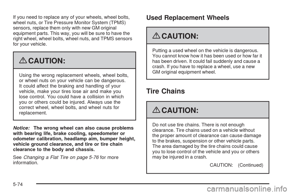 CHEVROLET HHR 2009 1.G Owners Manual If you need to replace any of your wheels, wheel bolts,
wheel nuts, or Tire Pressure Monitor System (TPMS)
sensors, replace them only with new GM original
equipment parts. This way, you will be sure t CHEVROLET HHR 2009 1.G Owners Manual If you need to replace any of your wheels, wheel bolts,
wheel nuts, or Tire Pressure Monitor System (TPMS)
sensors, replace them only with new GM original
equipment parts. This way, you will be sure t