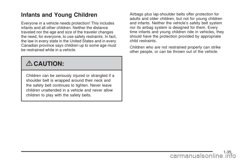 CHEVROLET HHR 2009 1.G Owners Guide Infants and Young Children
Everyone in a vehicle needs protection! This includes
infants and all other children. Neither the distance
traveled nor the age and size of the traveler changes
the need, fo