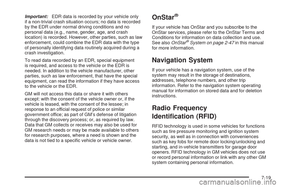 CHEVROLET HHR 2009 1.G Owners Manual Important:EDR data is recorded by your vehicle only
if a non-trivial crash situation occurs; no data is recorded
by the EDR under normal driving conditions and no
personal data (e.g., name, gender, ag CHEVROLET HHR 2009 1.G Owners Manual Important:EDR data is recorded by your vehicle only
if a non-trivial crash situation occurs; no data is recorded
by the EDR under normal driving conditions and no
personal data (e.g., name, gender, ag