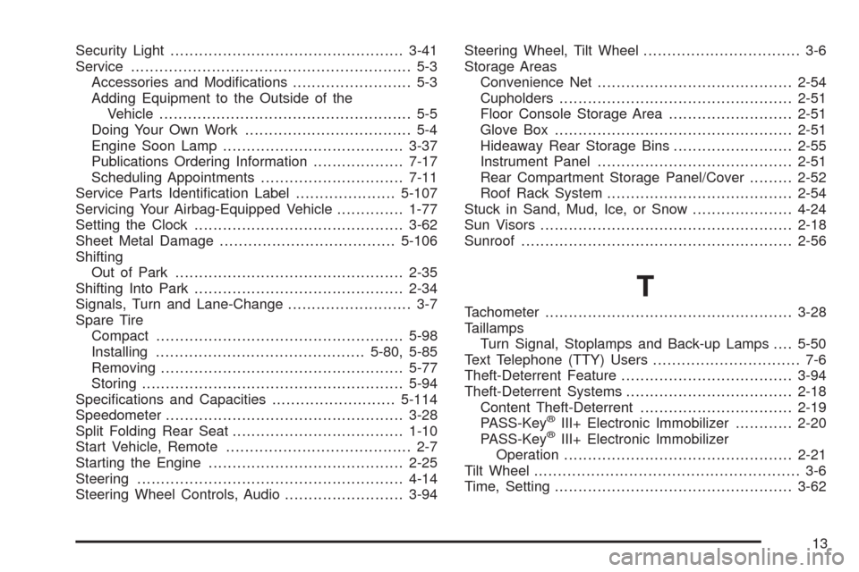 CHEVROLET HHR 2009 1.G Service Manual Security Light.................................................3-41
Service........................................................... 5-3
Accessories and Modi�cations......................... 5-3
Add