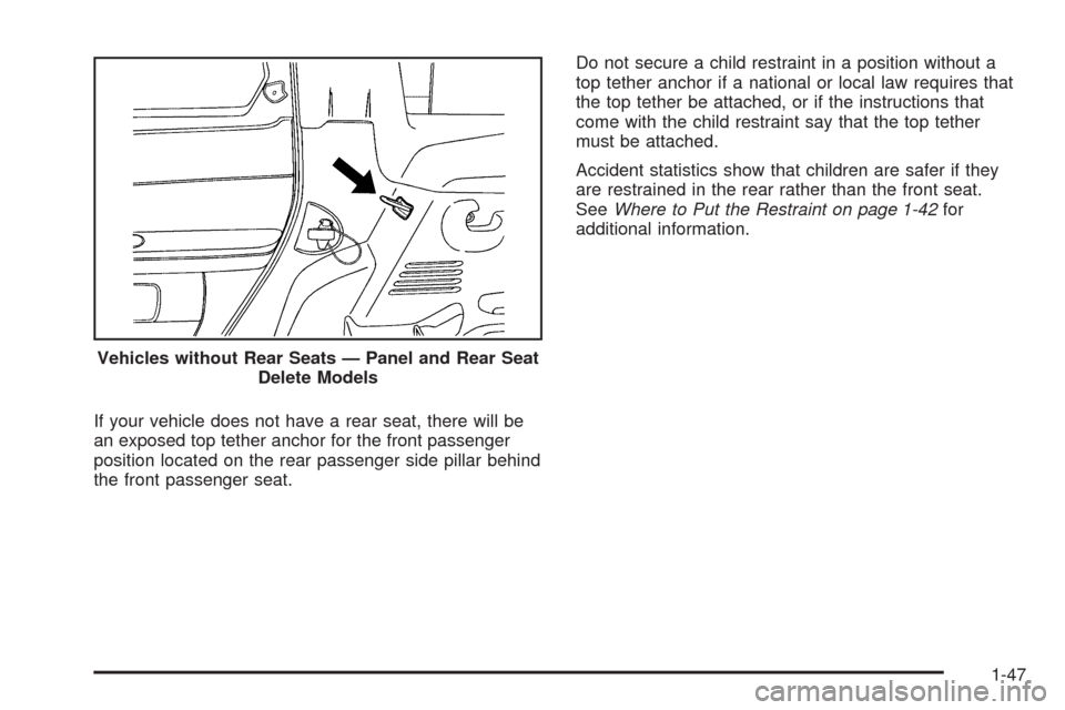 CHEVROLET HHR 2009 1.G Workshop Manual If your vehicle does not have a rear seat, there will be
an exposed top tether anchor for the front passenger
position located on the rear passenger side pillar behind
the front passenger seat.Do not 
