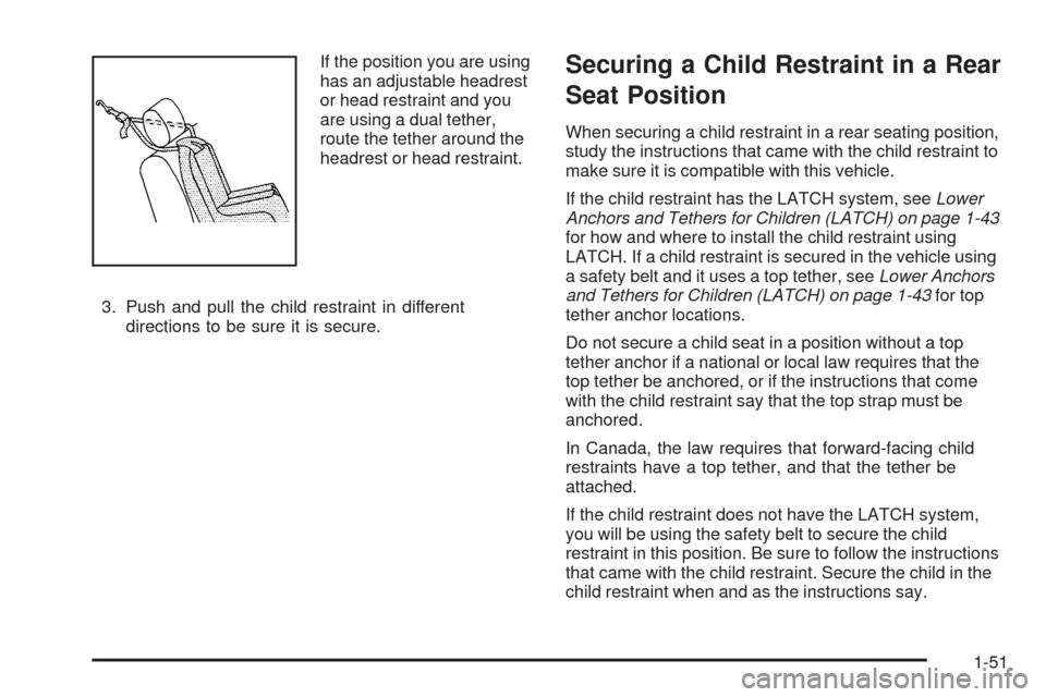 CHEVROLET HHR 2009 1.G Workshop Manual If the position you are using
has an adjustable headrest
or head restraint and you
are using a dual tether,
route the tether around the
headrest or head restraint.
3. Push and pull the child restraint