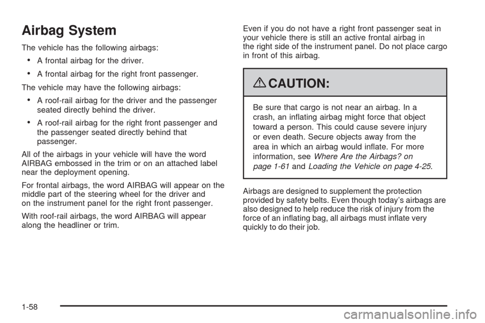 CHEVROLET HHR 2009 1.G Repair Manual Airbag System
The vehicle has the following airbags:
A frontal airbag for the driver.
A frontal airbag for the right front passenger.
The vehicle may have the following airbags:
A roof-rail airbag for