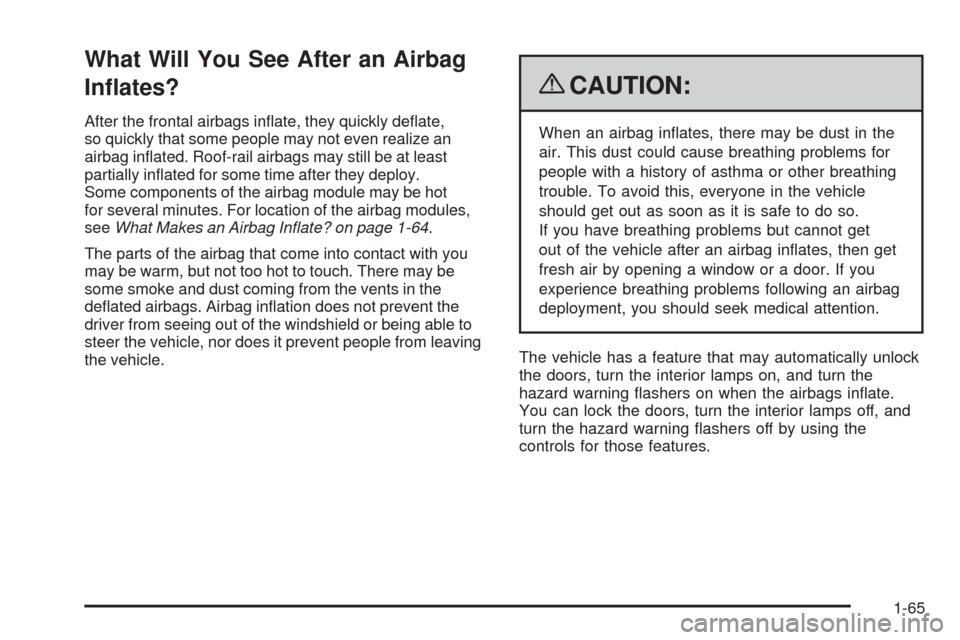 CHEVROLET HHR 2009 1.G Repair Manual What Will You See After an Airbag
In�ates?
After the frontal airbags in�ate, they quickly de�ate,
so quickly that some people may not even realize an
airbag in�ated. Roof-rail airbags may still be at 