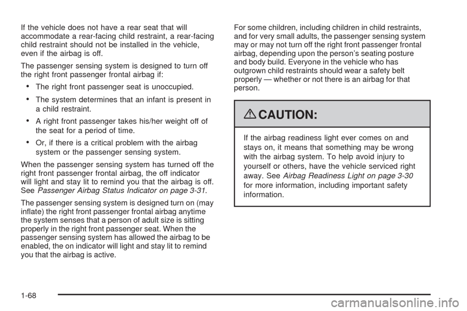 CHEVROLET HHR 2009 1.G Manual PDF If the vehicle does not have a rear seat that will
accommodate a rear-facing child restraint, a rear-facing
child restraint should not be installed in the vehicle,
even if the airbag is off.
The passe