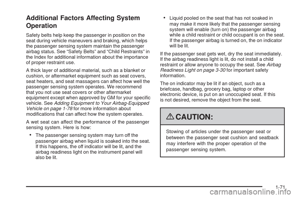 CHEVROLET HHR 2009 1.G Manual PDF Additional Factors Affecting System
Operation
Safety belts help keep the passenger in position on the
seat during vehicle maneuvers and braking, which helps
the passenger sensing system maintain the p
