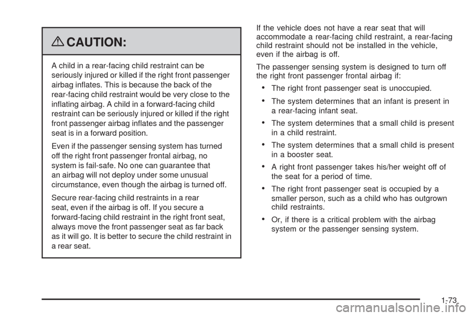 CHEVROLET HHR 2009 1.G Manual PDF {CAUTION:
A child in a rear-facing child restraint can be
seriously injured or killed if the right front passenger
airbag in�ates. This is because the back of the
rear-facing child restraint would be 