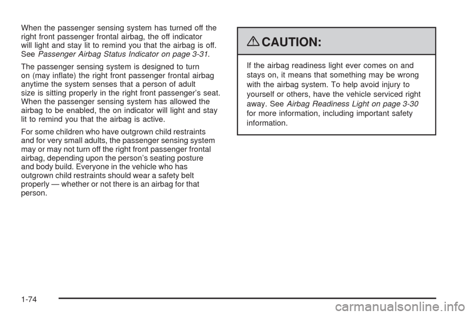 CHEVROLET HHR 2009 1.G Manual PDF When the passenger sensing system has turned off the
right front passenger frontal airbag, the off indicator
will light and stay lit to remind you that the airbag is off.
SeePassenger Airbag Status In
