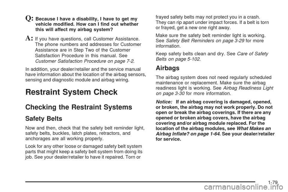 CHEVROLET HHR 2009 1.G Manual Online Q:Because I have a disability, I have to get my
vehicle modi�ed. How can I �nd out whether
this will affect my airbag system?
A:If you have questions, call Customer Assistance.
The phone numbers and a