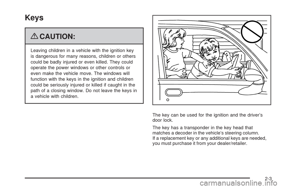 CHEVROLET HHR 2009 1.G Owners Manual Keys
{CAUTION:
Leaving children in a vehicle with the ignition key
is dangerous for many reasons, children or others
could be badly injured or even killed. They could
operate the power windows or othe