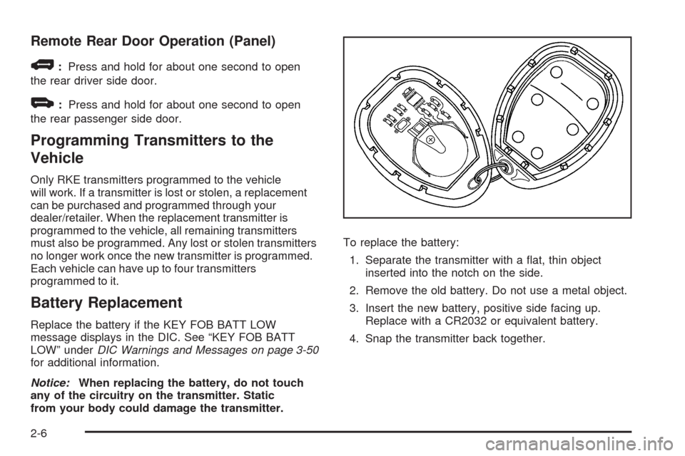 CHEVROLET HHR 2009 1.G Manual Online Remote Rear Door Operation (Panel)
*:Press and hold for about one second to open
the rear driver side door.
+:Press and hold for about one second to open
the rear passenger side door.
Programming Tran