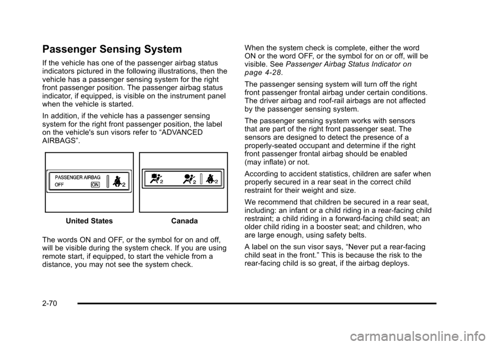 CHEVROLET HHR 2010 1.G Owners Manual Passenger Sensing System
If the vehicle has one of the passenger airbag status
indicators pictured in the following illustrations, then the
vehicle has a passenger sensing system for the right
front p CHEVROLET HHR 2010 1.G Owners Manual Passenger Sensing System
If the vehicle has one of the passenger airbag status
indicators pictured in the following illustrations, then the
vehicle has a passenger sensing system for the right
front p