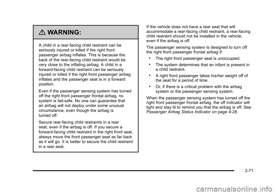 CHEVROLET HHR 2010 1.G Owners Manual {WARNING:
A child in a rear-facing child restraint can be
seriously injured or killed if the right front
passenger airbag inflates. This is because the
back of the rear-facing child restraint would be CHEVROLET HHR 2010 1.G Owners Manual {WARNING:
A child in a rear-facing child restraint can be
seriously injured or killed if the right front
passenger airbag inflates. This is because the
back of the rear-facing child restraint would be